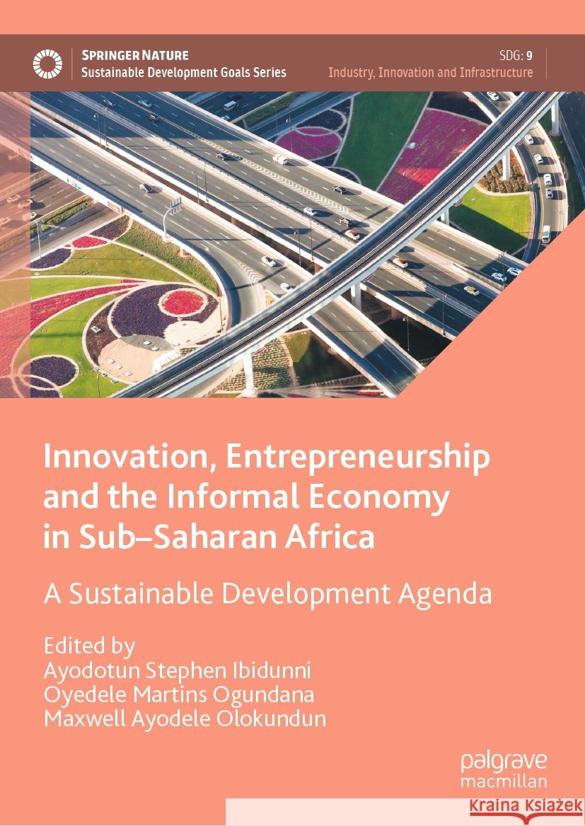 Innovation, Entrepreneurship and the Informal Economy in Sub-Saharan Africa: A Sustainable Development Agenda Ayodotun Stephen Ibidunni Oyedele Martins Ogundana Maxwell Ayodele Olokundun 9783031462924 Palgrave MacMillan - książka