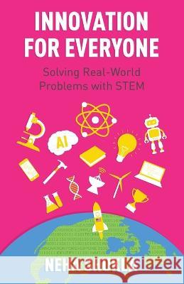 Innovation for Everyone: Solving Real-World Problems with STEM Neha Shukla   9798885045896 New Degree Press - książka