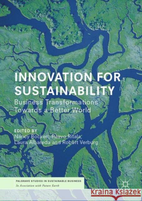 Innovation for Sustainability: Business Transformations Towards a Better World Bocken, Nancy 9783319973845 Palgrave MacMillan - książka