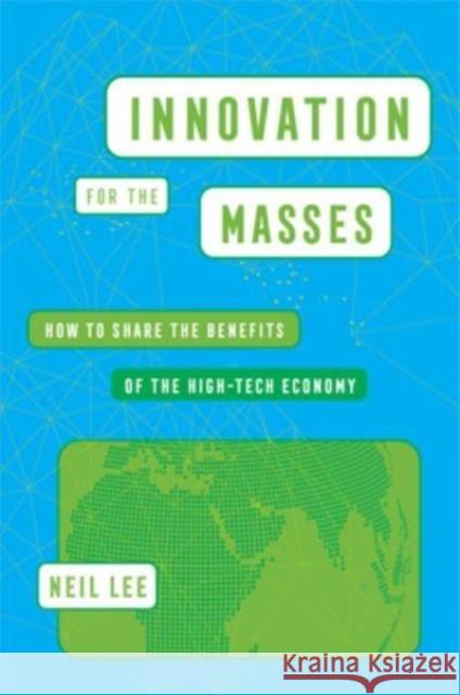 Innovation for the Masses: How to Share the Benefits of the High-Tech Economy Neil Lee 9780520394889 University of California Press - książka
