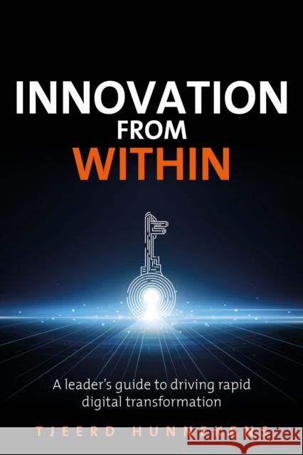 Innovation From Within: A leaders' guide to driving RAPID digital transformation Tjeerd Hunnekens 9781781338223 Rethink Press - książka