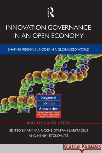 Innovation Governance in an Open Economy: Shaping Regional Nodes in a Globalized World Annika Rickne Staffan Laestadius Henry Etzkowitz 9781138792166 Routledge - książka