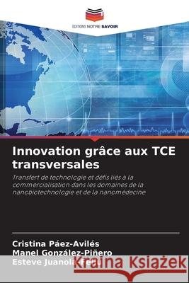 Innovation grâce aux TCE transversales Páez-Avilés, Cristina, González-Piñero, Manel, Juanola-Feliu, Esteve 9786208485276 Editions Notre Savoir - książka