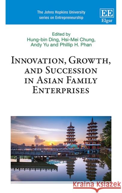 Innovation, Growth, and Succession in Asian Family Enterprises Hung-bin Ding Hsi-Mei Chung Andy Yu 9781839104329 Edward Elgar Publishing Ltd - książka