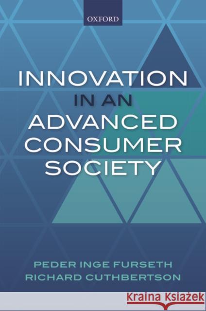 Innovation in a Consumer Society Furseth, Peder Inge Peder Ing Richard Cuthbertson 9780198705116 Oxford University Press, USA - książka