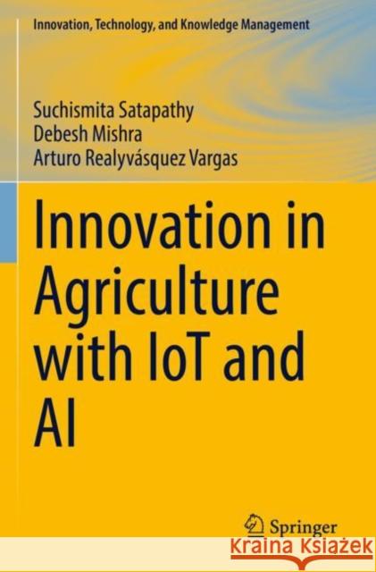 Innovation in Agriculture with IoT and AI Suchismita Satapathy Debesh Mishra Arturo Realyv?sque 9783030888305 Springer - książka