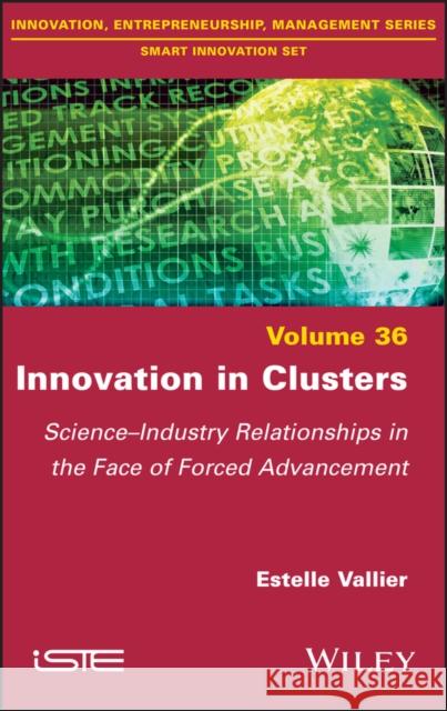 Innovation in Clusters: Science-Industry Relationships in the Face of Forced Advancement Vallier, Estelle 9781786306258 ISTE Ltd - książka