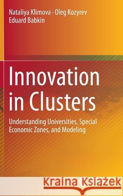 Innovation in Clusters: Understanding Universities, Special Economic Zones, and Modeling Klimova, Nataliya 9783319211084 Springer - książka