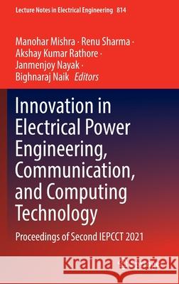 Innovation in Electrical Power Engineering, Communication, and Computing Technology: Proceedings of Second Iepcct 2021 Mishra, Manohar 9789811670756 Springer Singapore - książka