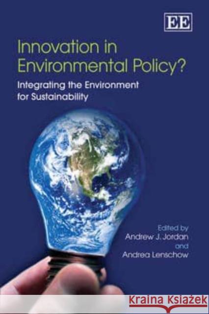 Innovation in Environmental Policy?: Integrating the Environment for Sustainability Andrew J. Jordan Andrea Lenschow  9781848447066 Edward Elgar Publishing Ltd - książka