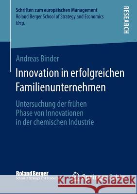 Innovation in Erfolgreichen Familienunternehmen: Untersuchung Der Frühen Phase Von Innovationen in Der Chemischen Industrie Binder, Andreas 9783658053635 Springer - książka