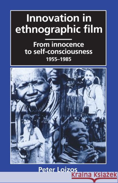 Innovation in Ethnographic Film: From Innocence to Self-Consciousness, 1955-1985 Loizos, Peter 9780226492278 University of Chicago Press - książka