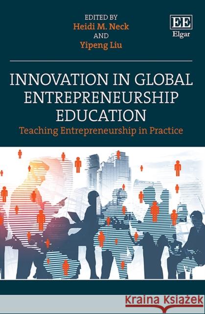 Innovation in Global Entrepreneurship Education: Teaching Entrepreneurship in Practice Heidi M. Neck Yipeng Liu  9781839104190 Edward Elgar Publishing Ltd - książka