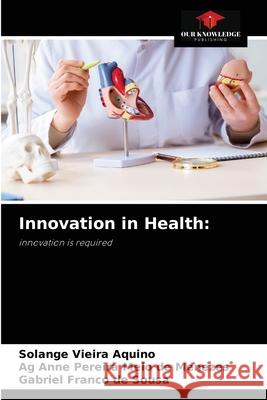 Innovation in Health Solange Vieir Ag Anne Pereir Gabriel Franc 9786204043951 Our Knowledge Publishing - książka