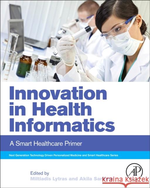 Innovation in Health Informatics: A Smart Healthcare Primer Miltiadis D. Lytras Akila Sarirete 9780128190432 Academic Press - książka
