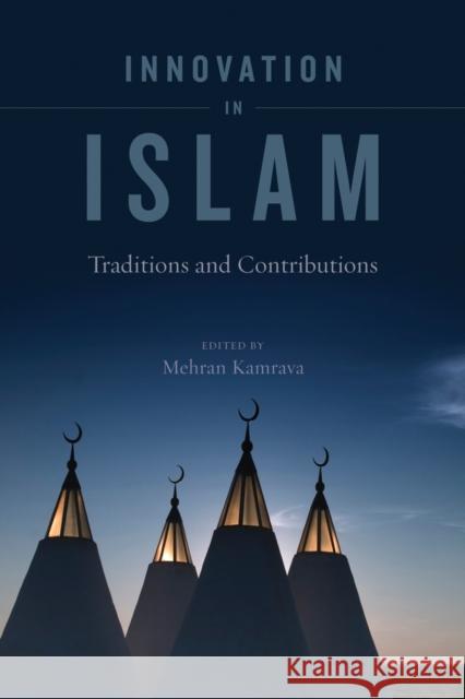 Innovation in Islam: Traditions and Contributions Kamrava, Mehran 9780520266940 University of California Press - książka