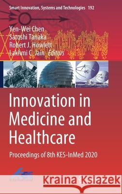 Innovation in Medicine and Healthcare: Proceedings of 8th Kes-Inmed 2020 Chen, Yen-Wei 9789811558511 Springer - książka