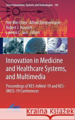 Innovation in Medicine and Healthcare Systems, and Multimedia: Proceedings of Kes-Inmed-19 and Kes-Iimss-19 Conferences Chen, Yen-Wei 9789811385650 Springer - książka