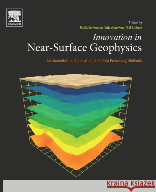 Innovation in Near-Surface Geophysics: Instrumentation, Application, and Data Processing Methods Raffaele Persico Salvatore Piro Neil Linford 9780128124291 Elsevier - książka