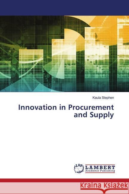 Innovation in Procurement and Supply Stephen, Kaula 9786202668705 LAP Lambert Academic Publishing - książka
