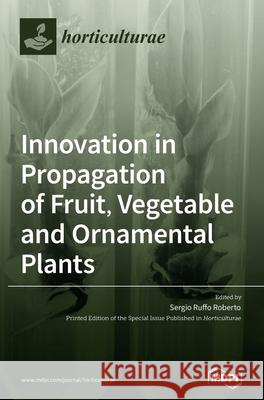 Innovation in Propagation of Fruit, Vegetable and Ornamental Plants Sergio Ruffo Roberto 9783039434107 Mdpi AG - książka