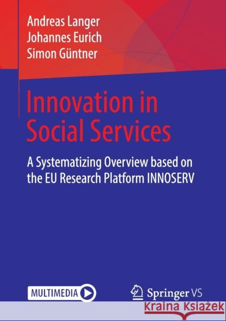 Innovation in Social Services: A Systematizing Overview based on the EU Research Platform INNOSERV Andreas Langer, Johannes Eurich, Simon Güntner 9783658051754 Springer Fachmedien Wiesbaden - książka