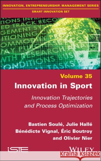 Innovation in Sport: Innovation Trajectories and Process Optimization Soule, Bastien 9781786306555 ISTE Ltd - książka
