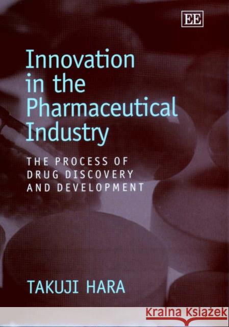 Innovation in the Pharmaceutical Industry: The Process of Drug Discovery and Development Takuji Hara 9781843760504 Edward Elgar Publishing Ltd - książka