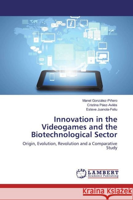 Innovation in the Videogames and the Biotechnological Sector : Origin, Evolution, Revolution and a Comparative Study González-Piñero, Manel; Páez-Avilés, Cristina; Juanola-Feliu, Esteve 9783659871856 LAP Lambert Academic Publishing - książka