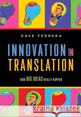 Innovation in Translation: How Big Ideas Really Happen Dave Ferrera 9781946633842 Forbesbooks - książka