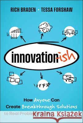 Innovation-Ish: How to Solve Problems and Generate Solutions by Unlocking the Power of Your Creativity Richard Braden Tessa Forshaw 9781394318902 Wiley - książka