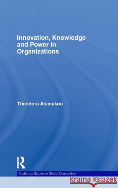 Innovation, Knowledge and Power in Organizations Theodora Asimakou   9780415426664 Taylor & Francis - książka