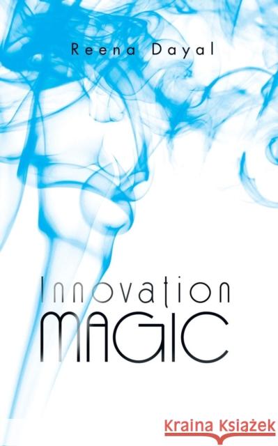 Innovation Magic Reena Dayal   9781482845143 Partridge India - książka