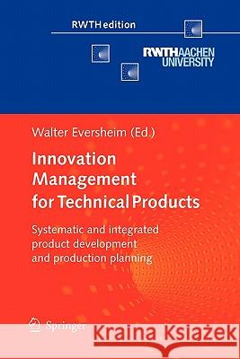 Innovation Management for Technical Products: Systematic and Integrated Product Development and Production Planning Eversheim, Walter 9783642099328 Springer - książka