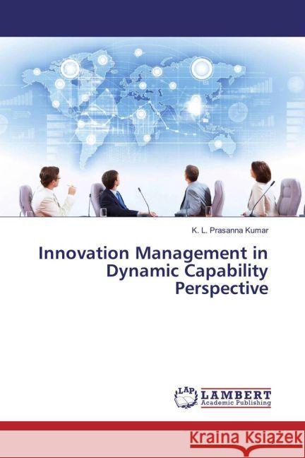 Innovation Management in Dynamic Capability Perspective Kumar, K. L. Prasanna 9783330058309 LAP Lambert Academic Publishing - książka