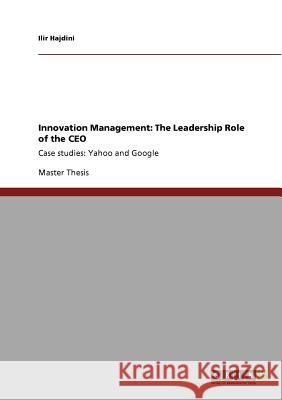 Innovation Management: The Leadership Role of the CEO: Case studies: Yahoo and Google Hajdini, Ilir 9783640575435 GRIN Verlag oHG - książka