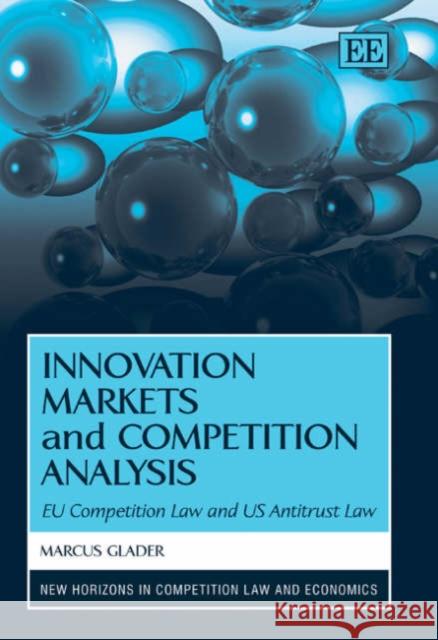 Innovation Markets and Competition Analysis: EU Competition Law and US Antitrust Law  9781845426071 Edward Elgar Publishing Ltd - książka