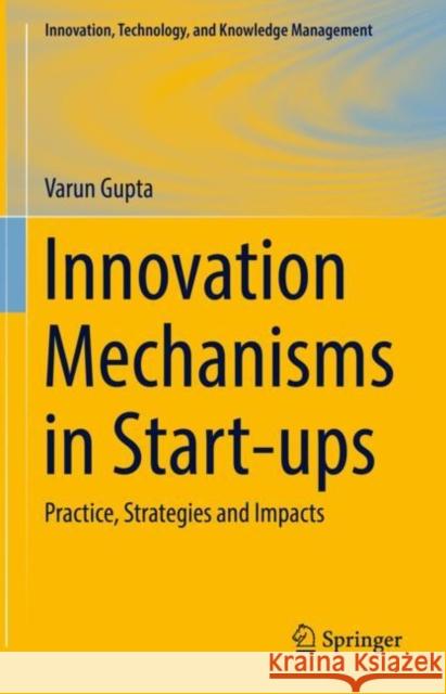 Innovation Mechanisms in Start-ups: Practice, Strategies and Impacts Varun Gupta 9783031197406 Springer - książka