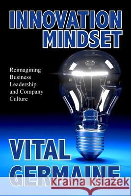 Innovation Mindset: Reimagining business, leadership and company culture. Vital Germaine 9781698538303 Independently Published - książka