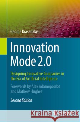 Innovation Mode 2.0: Designing Innovative Companies in the Era of Artificial Intelligence George Krasadakis 9783032008343 Springer - książka