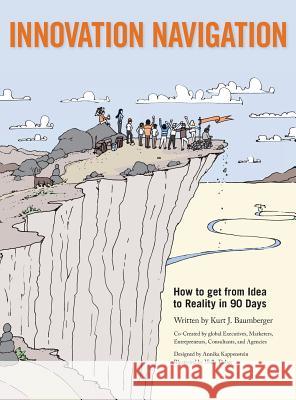 Innovation Navigation: How To Get From Idea To Reality In 90 Days Baumberger, Kurt J. 9780990896401 Marketsquare Worldwide - książka