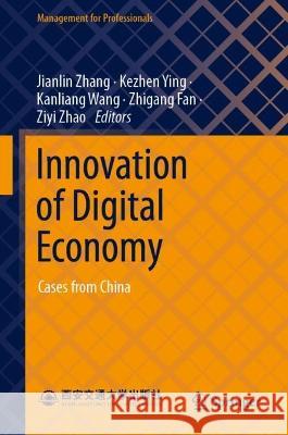 Innovation of Digital Economy: Cases from China Jianlin Zhang Kezhen Ying Kanliang Wang 9789819917402 Springer - książka