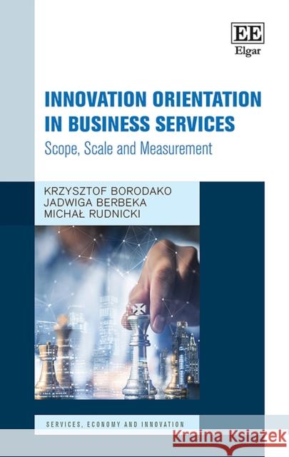 Innovation Orientation in Business Services: Scope, Scale and Measurement Krzysztof Borodako, Jadwiga Berbeka, Michał Rudnicki 9781839109546 Edward Elgar Publishing Ltd - książka