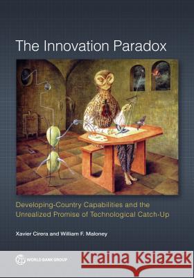 Innovation Paradox: Developing-Country Capabilities and the Unrealized Promise of Technological Catch-Up Xavier Cirera William F. Maloney 9781464811609 World Bank Publications - książka