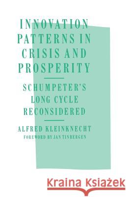 Innovation Patterns in Crisis and Prosperity: Schumpeter's Long Cycle Reconsidered Kleinknecht, A. 9781349185610 Palgrave MacMillan - książka