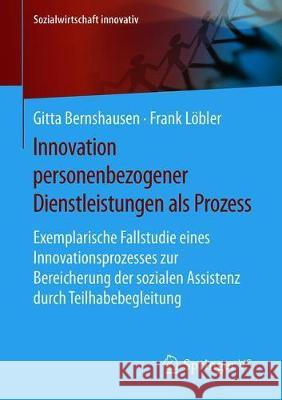 Innovation Personenbezogener Dienstleistungen ALS Prozess: Exemplarische Fallstudie Eines Innovationsprozesses Zur Bereicherung Der Sozialen Assistenz Bernshausen, Gitta 9783658205133 Springer vs - książka