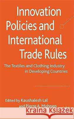 Innovation Policies and International Trade Rules: The Textiles and Clothing Industry in Developing Countries Lal, K. 9780230577435 PALGRAVE MACMILLAN - książka