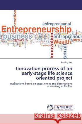 Innovation process of an early-stage life science oriented project : Implications based on experiences and observations of working at ProZea Fan, Jinming 9783659247941 LAP Lambert Academic Publishing - książka