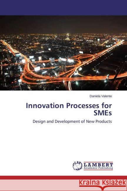 Innovation Processes for SMEs : Design and Development of New Products Valente, Daniela 9783659425974 LAP Lambert Academic Publishing - książka