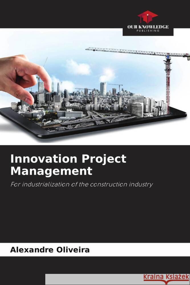 Innovation Project Management Oliveira, Alexandre 9786205176573 Our Knowledge Publishing - książka